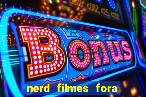 nerd filmes fora do ar